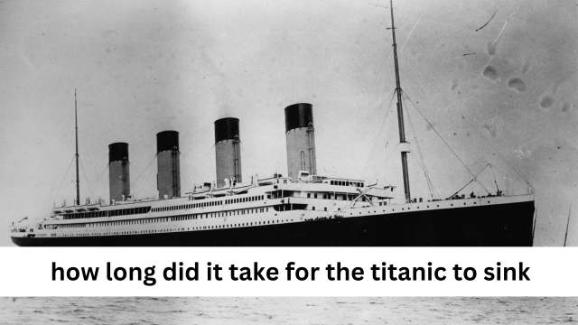 How Long Did It Take For The Titanic To Sink?