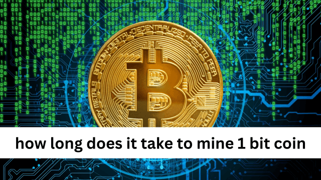 how long does it take to mine 1 bit coin