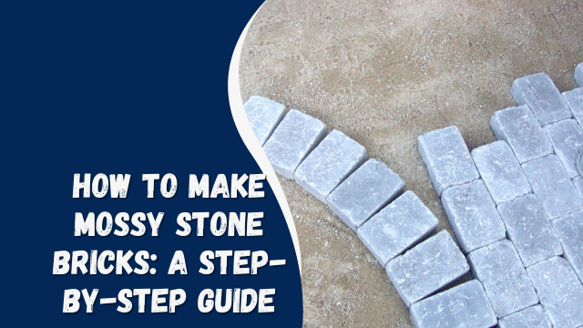 How to Make Mossy Stone Bricks: A Step-by-Step Guide