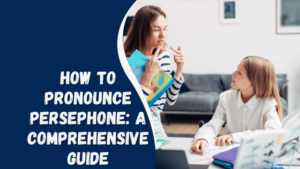 How to Pronounce Persephone: A Comprehensive Guide - English Saga