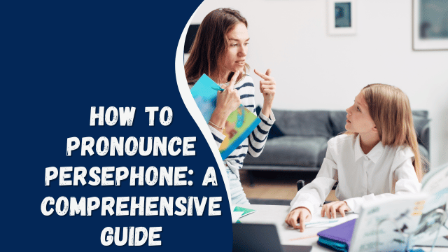 How to Pronounce Persephone: A Comprehensive Guide