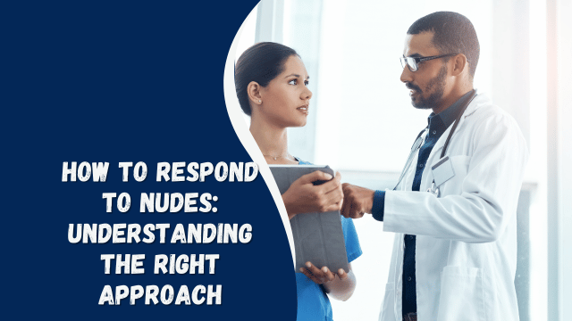 How to Respond to Nudes: Understanding the Right Approach