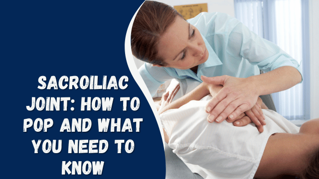 sacroiliac joint how to pop you need to know