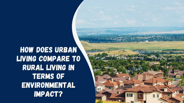how does urban living compare to rural living in terms of environmental impact?