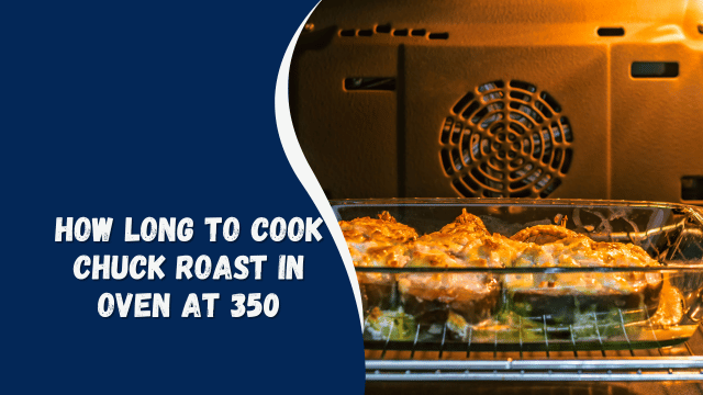 how long to cook chuck roast in oven at 350