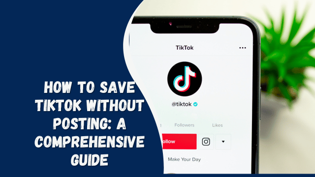 how to save tiktok without posting: A Comprehensive Guide