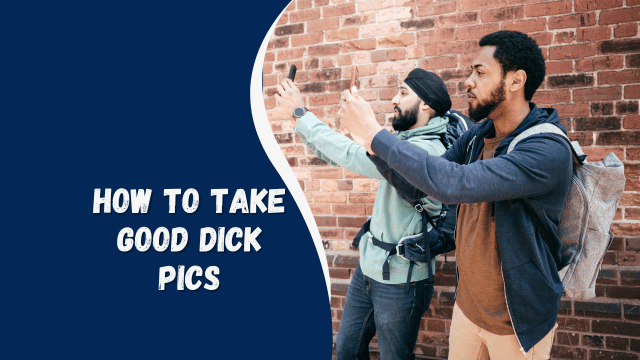 how to take good dick pics