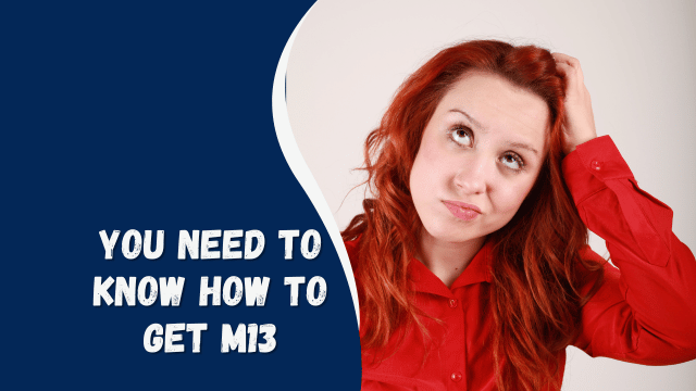 you need to know how to get m13