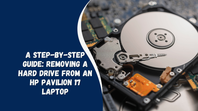 A Step-by-Step Guide Removing a Hard Drive from an HP Pavilion 17 Laptop