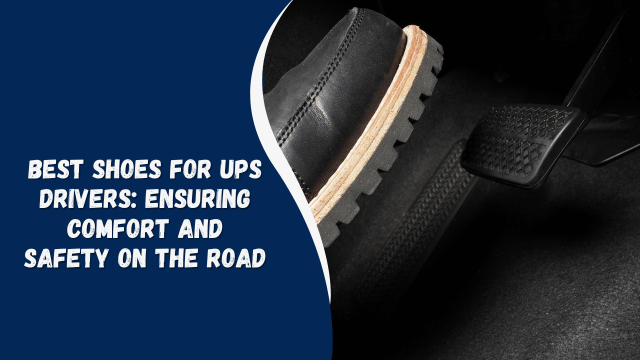 Best Shoes for UPS Drivers: Ensuring Comfort and Safety on the Road