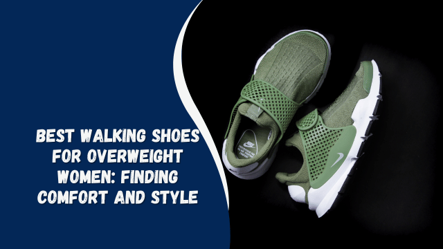 Best Walking Shoes for Overweight Women: Finding Comfort and Style
