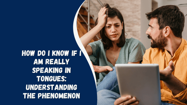 How Do I Know If I Am Really Speaking in Tongues: Understanding the Phenomenon