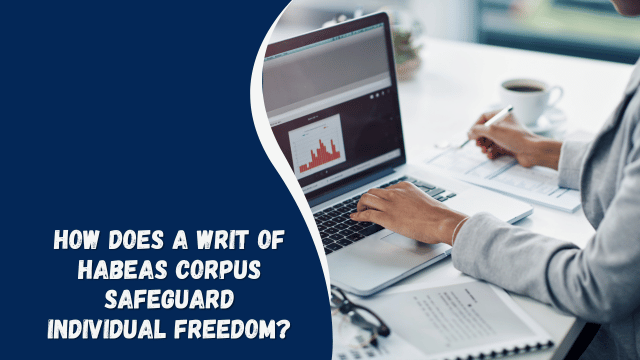 How Does a Writ of Habeas Corpus Safeguard Individual Freedom?