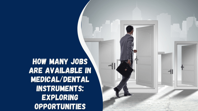How Many Jobs Are Available in Medical/Dental Instruments: Exploring Opportunities