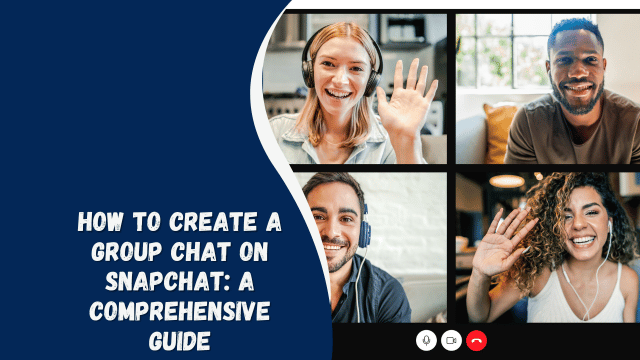 How to Create a Group Chat on Snapchat: A Comprehensive Guide