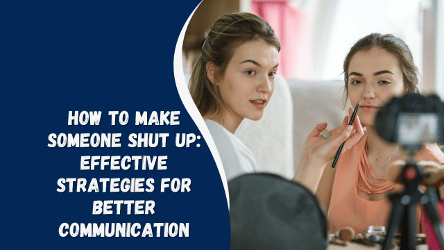 How to Make Someone Shut Up: Effective Strategies for Better Communication