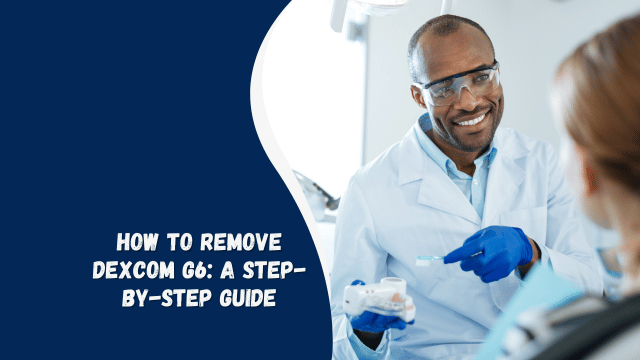 How to Remove Dexcom G6: A Step-by-Step Guide