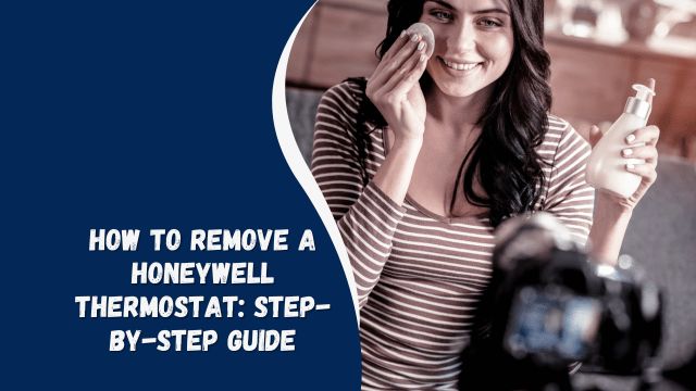 How to Remove a Honeywell Thermostat: Step-by-Step Guide