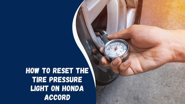 How to Reset the Tire Pressure Light on Honda Accord