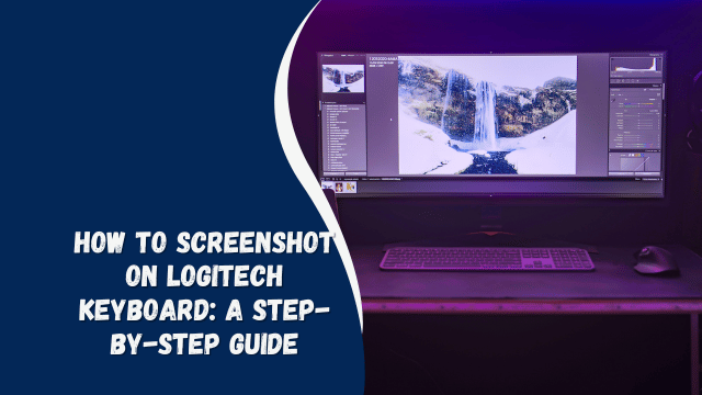 How to Screenshot on Logitech Keyboard: A Step-by-Step Guide