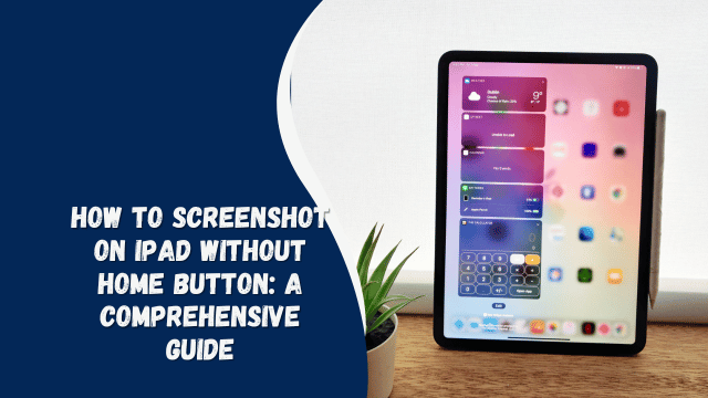 How to Screenshot on iPad Without Home Button A Comprehensive Guide