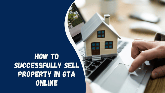 How to Successfully Sell Property in GTA Online