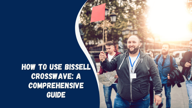 How to Use Bissell CrossWave: A Comprehensive Guide