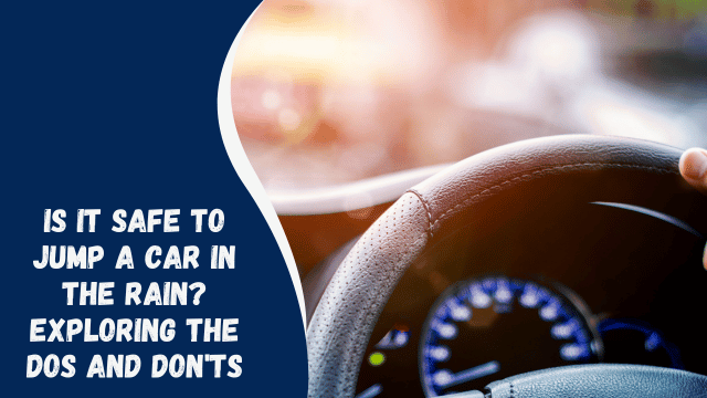 Is It Safe to Jump a Car in the Rain? Exploring the Dos and Don’ts