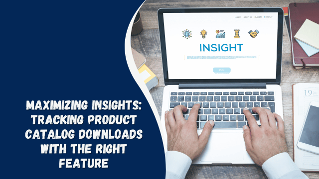 Maximizing Insights: Tracking Product Catalog Downloads with the Right Feature