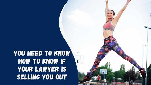 you need to know How to Know If Your Lawyer Is Selling You Out