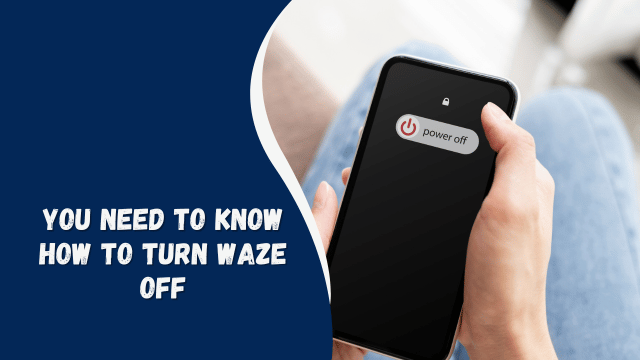 you need to know how to turn waze off