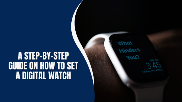 A Step-by-Step Guide on How to Set a Digital Watch