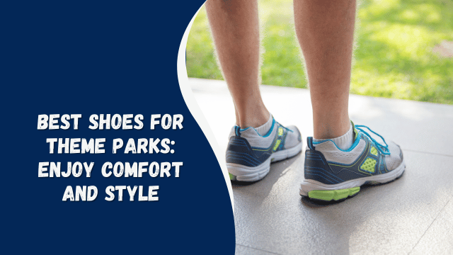 Best Shoes for Theme Parks: Enjoy Comfort and Style