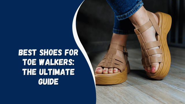 Best Shoes for Toe Walkers: The Ultimate Guide