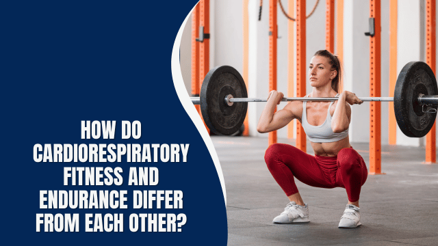 How Do Cardiorespiratory Fitness and Endurance Differ from Each Other?