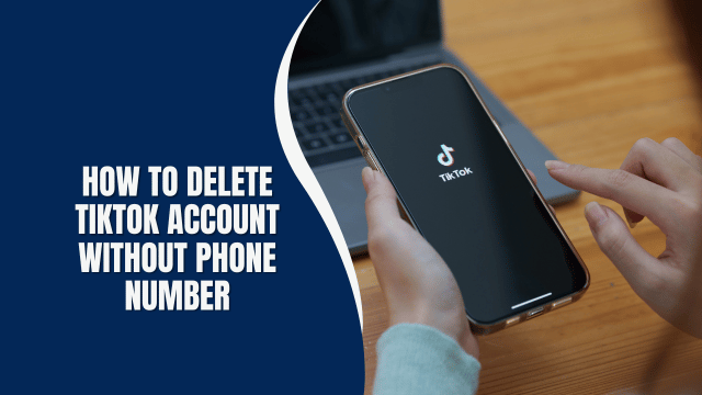 How to Delete TikTok Account Without Phone Number