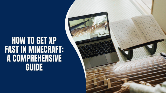 How to Get XP Fast in Minecraft: A Comprehensive Guide