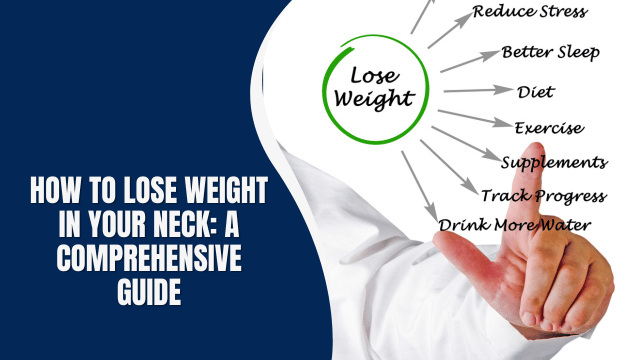 How to Lose Weight in Your Neck: A Comprehensive Guide