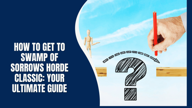 How to Get to Swamp of Sorrows Horde Classic: Your Ultimate Guide