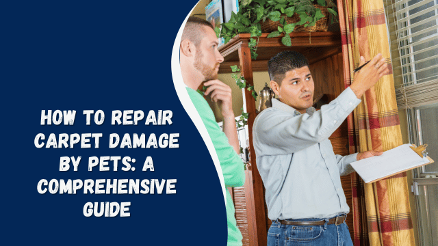 How to Repair Carpet Damage by Pets: A Comprehensive Guide