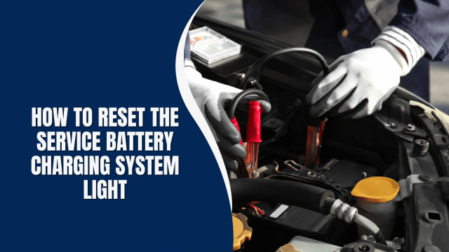 How to Reset the Service Battery Charging System Light