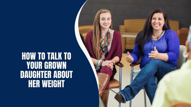 How to Talk to Your Grown Daughter About Her Weight