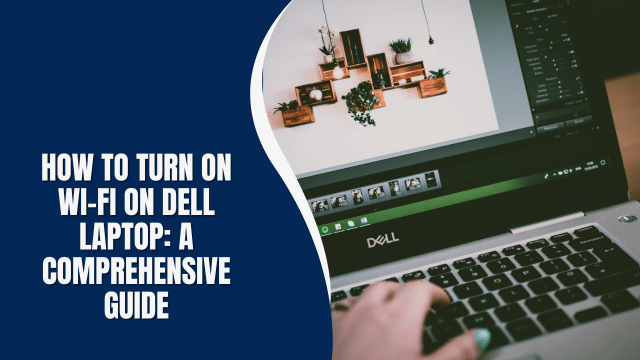 How to Turn On Wi-Fi on Dell Laptop: A Comprehensive Guide