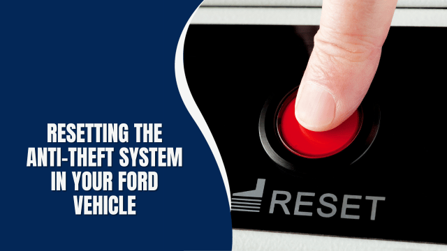 Resetting the Anti-Theft System in Your Ford Vehicle