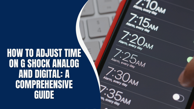 how to adjust time on g shock analog and digital: a comprehensive guide