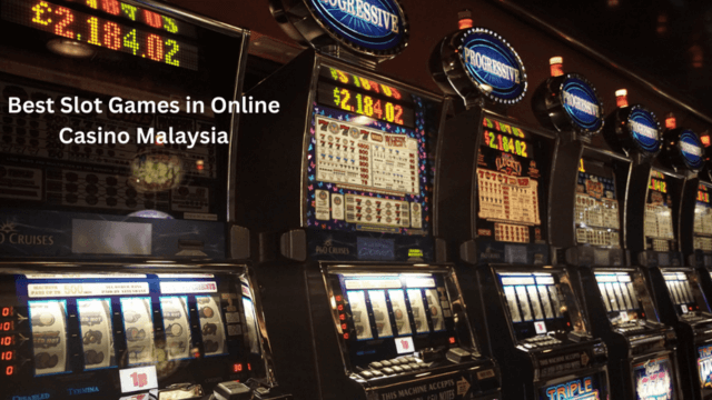 Best Slot Games in Online Casino Malaysia