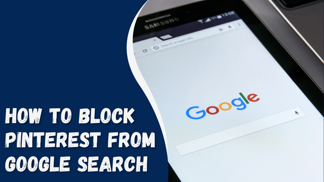 How to Block Pinterest from Google Search: A Comprehensive Guide