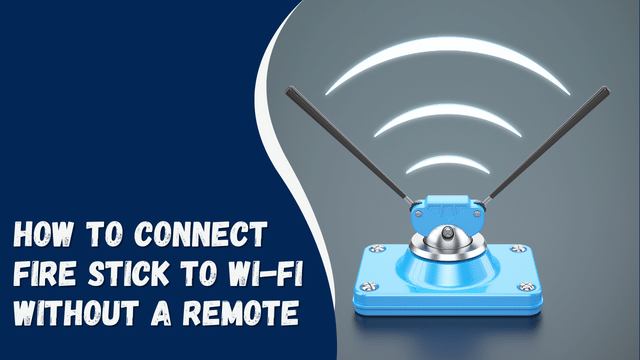 How to Connect Fire Stick to Wi-Fi Without a Remote