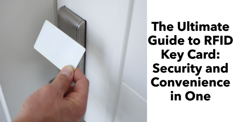 The Ultimate Guide to RFID Key Card: Security and Convenience in One