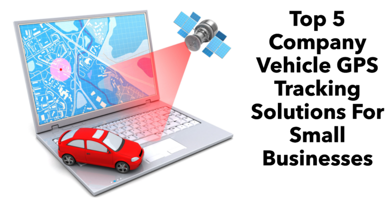 Top 5 Company Vehicle GPS Tracking Solutions For Small Businesses